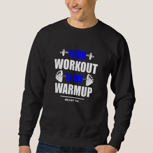 Your Workout is Warmup Blue Gym Fitness Bodybuildi スウェットシャツ (正面)