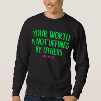 Your Worth Is Not Defined By Others, Only By You スウェットシャツ
