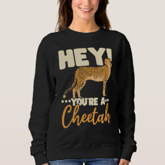 You're A Cheetah Wildlife Animal Zookeeper Zookeep スウェットシャツ