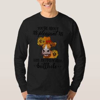 You're About As Pleasant As A Bullhole  Cow Tシャツ