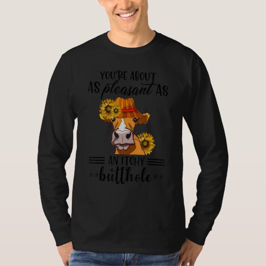 You're About As Pleasant As A Bullhole  Cow Tシャツ (正面)