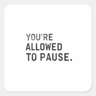 "You're Allowed to Pause." スクエアシール