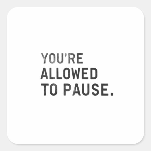 "You're Allowed to Pause." スクエアシール (正面)