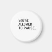 "You're Allowed to Pause." マグネット (正面)