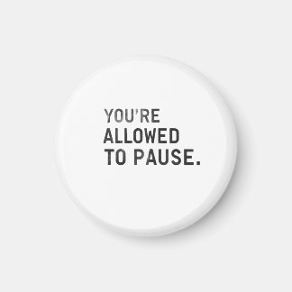 "You're Allowed to Pause." マグネット