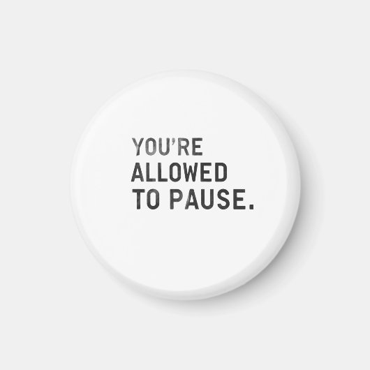 "You're Allowed to Pause." マグネット (正面)
