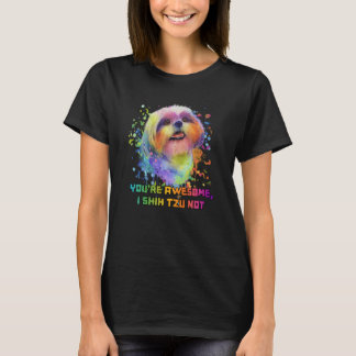 Youre Awesome I Shih Tzu Not Dog Breed Animal Pun  Tシャツ
