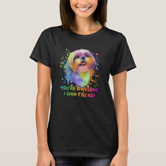 Youre Awesome I Shih Tzu Not Dog Breed Animal Pun  Tシャツ (正面)