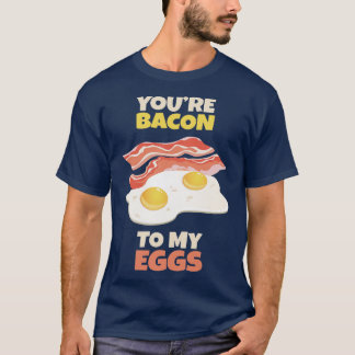 Youre Bacon to my Eggs Tシャツ