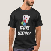 You're Bluffing  Playing Cards Chips Tシャツ (正面)
