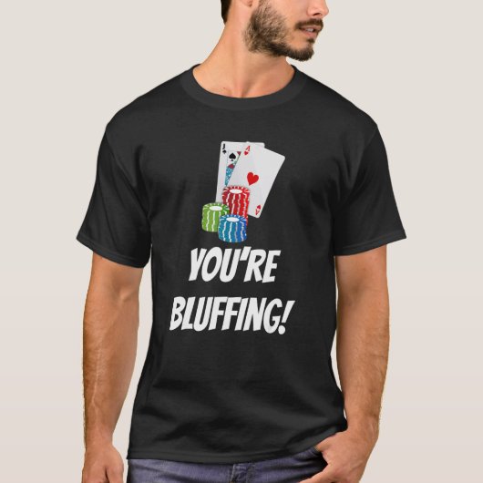 You're Bluffing  Playing Cards Chips Tシャツ (正面)