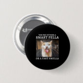 You're Either A Smart Fella Or A Fart Smella Funny 缶バッジ (正面&裏面)