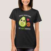 You're Everything Avo Wanted Avocado Tシャツ (正面)