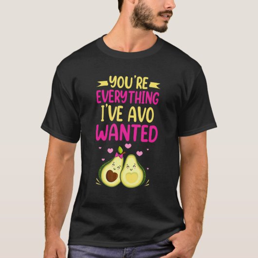 You're Everything I've AVO Wanted Food Pun Tシャツ (正面)