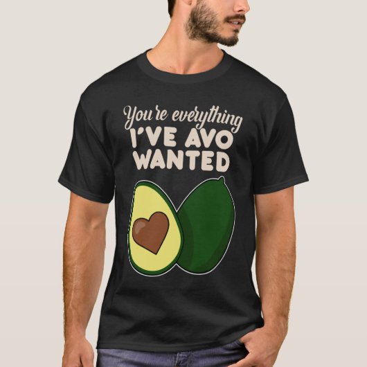 You're Everything I've Avo Wanted for Avocado Tシャツ (正面)