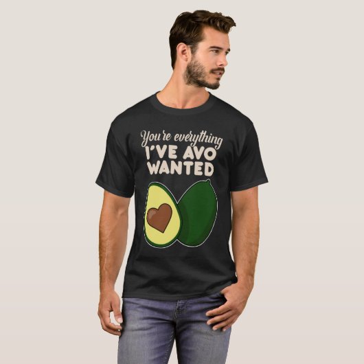 You're Everything I've Avo Wanted for Avocado Tシャツ (正面フル)
