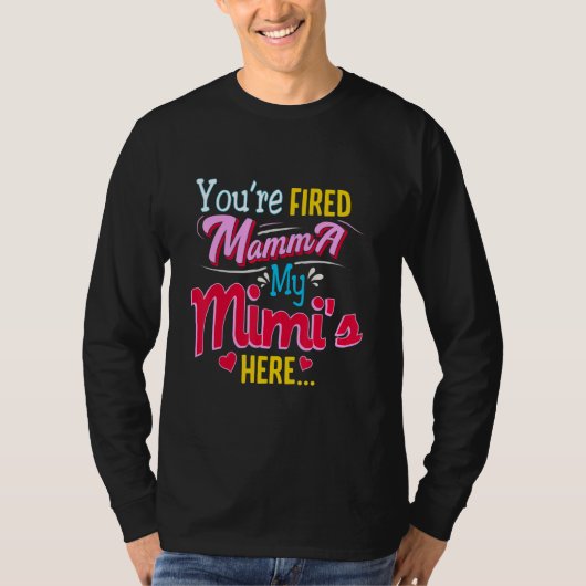You're Fired Mamma  My Mimi Is Here   Tシャツ (正面)