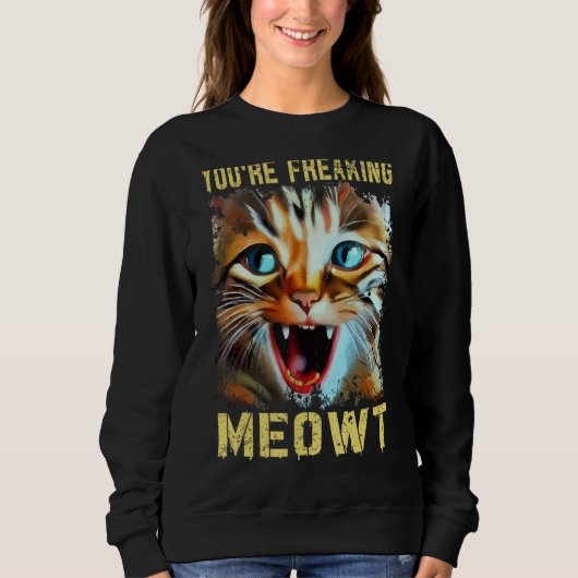 You're Freaking Meowt  Cat Meme Cat  Meow Cat 2 スウェットシャツ (正面)