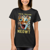 You're Freaking Meowt  Cat Meme Cat  Meow Cat 2 Tシャツ (正面)