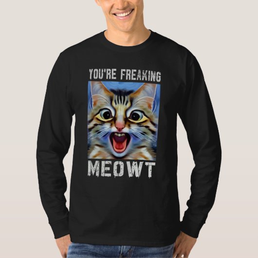 You're Freaking Meowt  Cat Meme Cat  Meow Cat Pun  Tシャツ (正面)