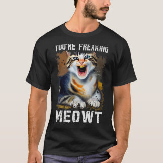You're Freaking Meowt  Cat Meme Meow Pun Cat  1 Tシャツ