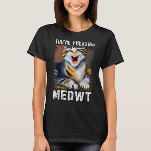 You're Freaking Meowt  Cat Meme Meow Pun Cat  1 Tシャツ (正面)
