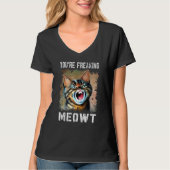 You're Freaking Meowt Cat Meme Meow Pun Cat 3 Tシャツ (正面)