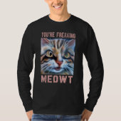 You're Freaking Meowt Cat Meme Meow Pun Cat 3 Tシャツ (正面)