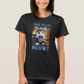 You're Freaking Meowt  Cat Meme Meow Pun Cat   4 Tシャツ (正面)