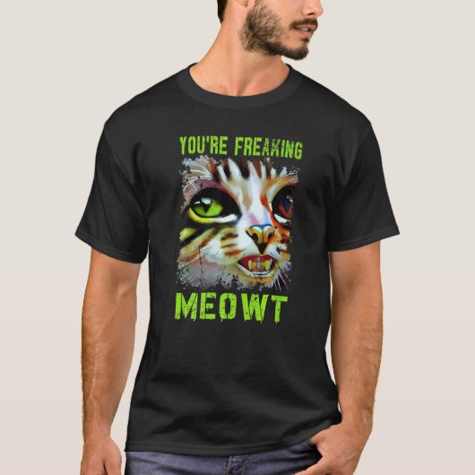 You're Freaking Meowt  Cat Meme Meow Pun Cat   4 Tシャツ (正面)