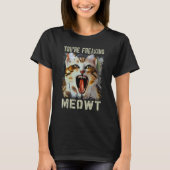 You're Freaking Meowt  Cat Meme Meow Pun Cat  5 Tシャツ (正面)