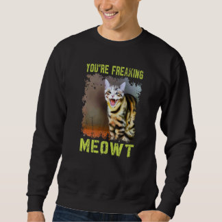 You're Freaking Meowt  Cat Meme Meow Pun Cat   6 スウェットシャツ
