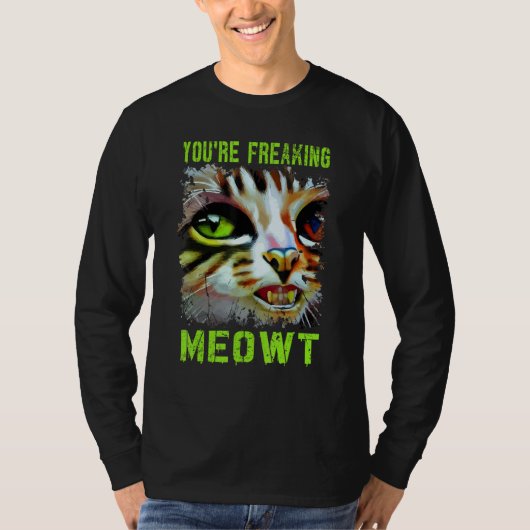 You're Freaking Meowt  Cat Meme Meow Pun Cat  6 Tシャツ (正面)