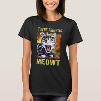 You're Freaking Meowt  Cat Meme Meow Pun Cat  Art Tシャツ