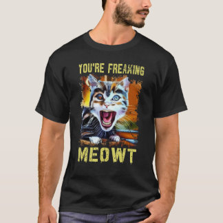 You're Freaking Meowt  Cat Meme Meow Pun Cat  Art Tシャツ