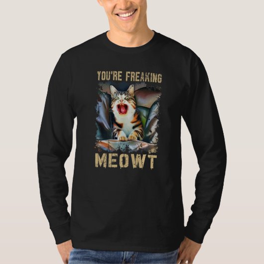 You're Freaking Meowt Cat Meme Meow Pun Cat Tシャツ (正面)