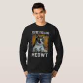 You're Freaking Meowt   Cat Meme Meow Pun Cat   Tシャツ (正面フル)