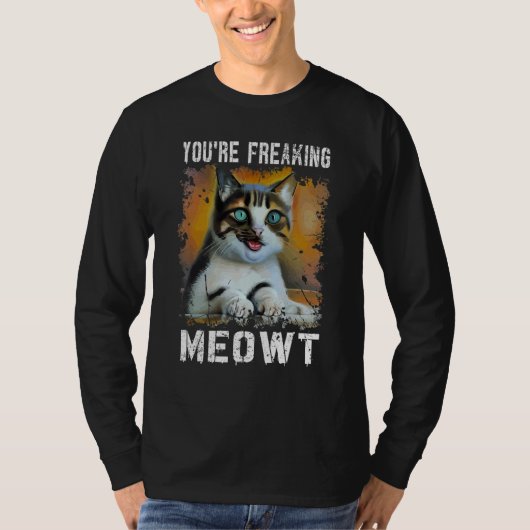 You're Freaking Meowt   Cat Meme Meow Pun Cat   Tシャツ (正面)
