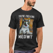You're Freaking Meowt   Cat Meme Meow Pun Cat   Tシャツ (正面)
