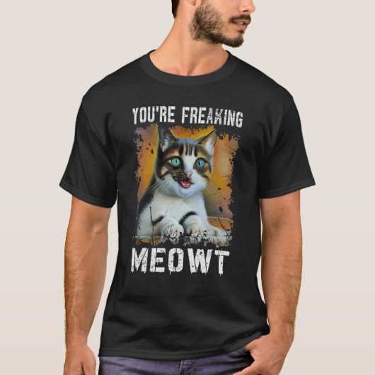 You're Freaking Meowt   Cat Meme Meow Pun Cat   Tシャツ (正面)