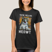 You're Freaking Meowt   Cat Meme Meow Pun Cat   Tシャツ (正面)