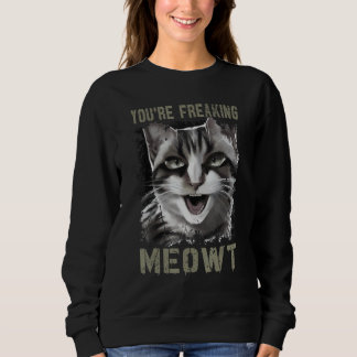 You're Freaking Meowt Funny Crazy Cat Lady Pun Cat スウェットシャツ