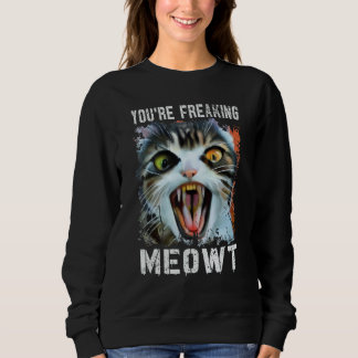 You're Freaking Meowt  Vintage Cat Meow Meme Cat   スウェットシャツ