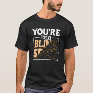Youre In My Blind Spot Blind Person 2 Tシャツ