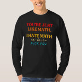 You're Just Like Math I Hate Math Tシャツ (正面)
