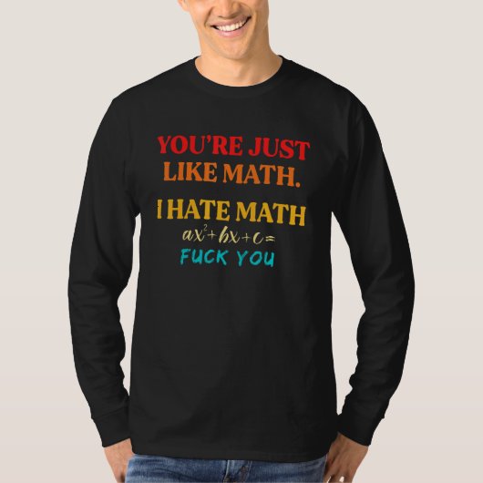 You're Just Like Math I Hate Math Tシャツ (正面)