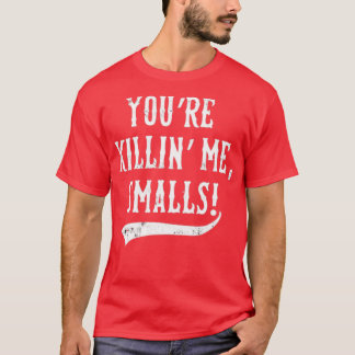 You're Killin' Me, Smalls! Tシャツ
