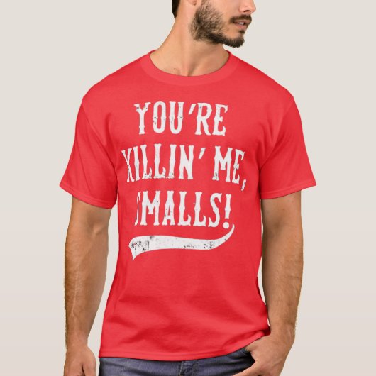 You're Killin' Me, Smalls! Tシャツ (正面)