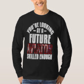 You're looking at a future aviator skilled enough  tシャツ (正面)