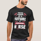 You're Looking At A Future Transplant Nurse Medica Tシャツ (正面)